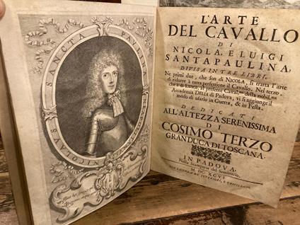 L' arte del cavallo, divisa in tre libri. Ne primi due, che son di Nicola, si tratta l'arte di ridurre à tutta perfettione il Cavalli. Nel Terzo, che è di Luigi, al presente Caval.zo della nobil.ma Accademia Delia di Padova, vi si aggiunge il modo. - copertina