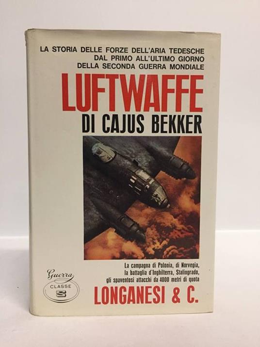 Luftwaffe. La storia delle forze dell'aria tedesche dal primo all'ultimo giorno della seconda guerra mondiale - Cajus Bekker - copertina