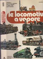 Le locomotive a vapore. Modelli di tutto il mondo dalle origini ad oggi con dati tecnici