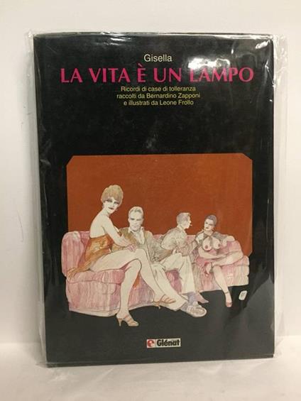La vita è un lampo. Ricordi di case di tolleranza. Raccolta di Bernardino Zapponi. Illustrazioni di Leone Frollo - Gisella N. - copertina