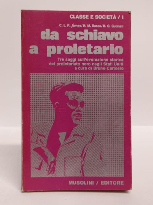 Da schiavo a proletario. Tre saggi sull'evoluzione storica del proletariato nero negli Stati Uniti - copertina