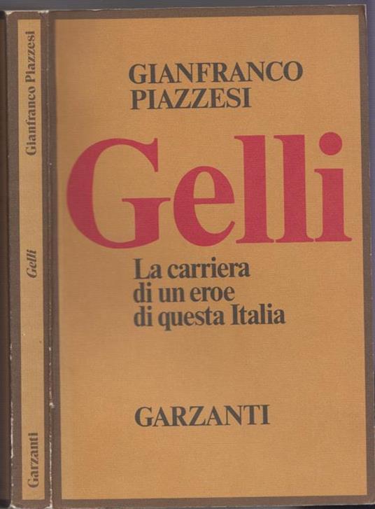 Gelli. La carriera di un eroe di questa Italia - Gianfranco Piazzesi - copertina