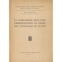 La sospensione dell'atto amministrativo da parte del Consiglio di Stato - Ugo Gargiulo - copertina
