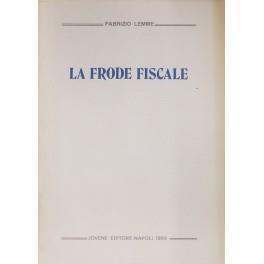 La frode fiscale. Profili sistematici della tutela penale del rapporto d'imposta contro i fatti di frode nell'imposizione diretta e nell'imposizione sul valore aggiunto - Fabrizio Lemme - copertina