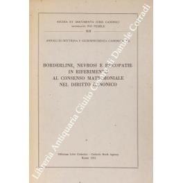 Borderline, nevrosi e psicopatie in riferimento al consenso matrimoniale del diritto canonico. Vol. VI degli Annali di dottrina e giurisprudenza canonica - Bruno Callieri - copertina