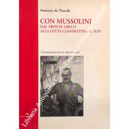 Con Mussolini dal fronte greco alla lotta clandestina al sud. Testimonianza di un sopravvissuto - Antonio De Pascali - copertina