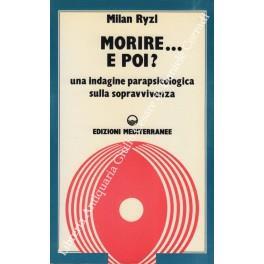 Morire... e poi? Una indagine parapsicologica sulla sopravvivenza. Traduzione di Massimo Biondi - Milan Ryzl - copertina