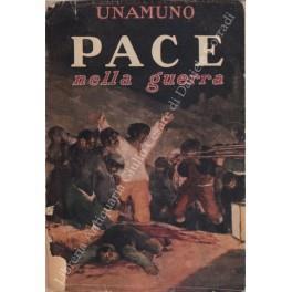 Pace nella guerra. Tradotto da Gilberto Baccari con una prefazione di Carlo Bo - Miguel de Unamuno - copertina