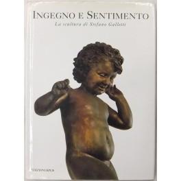 Ingegno e sentimento. La scultura di Stefano Galletti. Introduzione di Gianfranco Cardini - Marco Ceccarelli - copertina