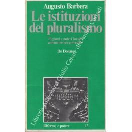 Le istituzioni del pluralismo. Regioni e poteri locali: autonomie per governare - Augusto Barbera - copertina