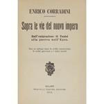 Sopra le vie del nuovo impero. Dall'emigrazione di Tunisi alla guerra nell'Egeo. Con un epilogo sopra la civiltà commerciale la civiltà guerresca e i valori morali