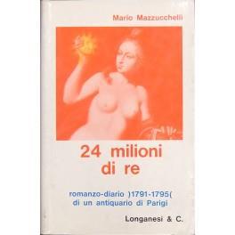 Ventiquattro milioni di re. Romanzo-diario di un antiquario di Parigi 1791-1795 - Mario Mazzucchelli - copertina