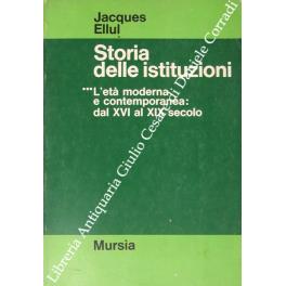Storia delle istituzioni. L'età moderna e contemporanea: dal XVI al XIX secolo. Edizione italiana a cura di Giovanni Ancarani - Jacques Ellul - copertina