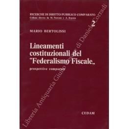 Lineamenti costituzionali del Federalismo Fiscale . Prospettive comparate - Mario Bertolissi - copertina