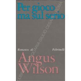 Per gioco ma sul serio - Angus Wilson - copertina