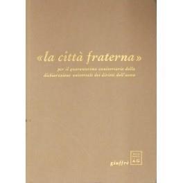 La città fraterna . Per il quarantesimo anniversario della Dichiarazione Universale dei Diritti dell'Uomo. Testi presentati da Ugo Villani con una nota di Guido Giuffrè e tre disegni di Sergio Saroni - copertina