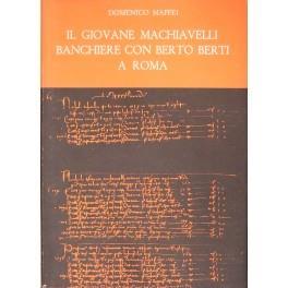 Il giovane Machiavelli banchiere con Berto Berti a Roma - Domenico Maffei - copertina