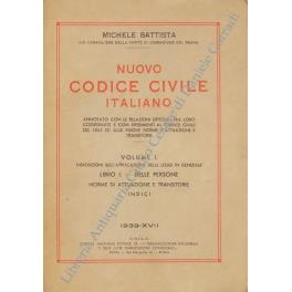 Nuovo Codice Civile Italiano. Annotato con le relazioni ufficiali fra loro coordinate e con riferimenti al codice civile del 1865 ed alle norme d'attuazione e transitorie. Vol. I - Disposizioni sull'applicazione delle leggi in generale. Libro I - Del - Michele Battista - copertina