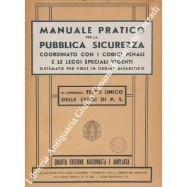 Manuale pratico per la pubblica sicurezza coordinato con i codici penali e le leggi speciali vigenti sistemato per voci in ordine alfabetico. In appendice: Testo unico delle leggi di P. S - copertina