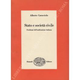 Stato e società civile. Problemi dell'unificazione italiana - Alberto Caracciolo - copertina