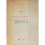 Guida alle imposte dirette. Aggiornata a tutto il 1949 con la legislazione giurisprudenza circolari ministeriali e le disposizioni legislative contenute nel disegno di legge sulla riforma tributaria