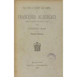 La vita i tempi gli amici di Francesco Albergati commediografo del secolo XVIII - Ernesto Masi - copertina