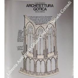 Architettura Gotica con la collaborazione di Anne Prache e Roland Recht - Louis Grodecki - copertina