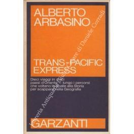 Trans-Pacific-Express. Dieci viaggi in dieci paesi d'Oriente - Lungo i percorsi che voltano le spalle alla Storia per scappare nella Geografia - Alberto Arbasino - copertina