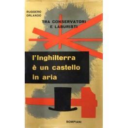 L' Inghilterra è un castello in aria (Tra conservatori e laburisti) - Ruggero Orlando - copertina