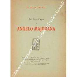 La vita e l'opera di Angelo Majorana. Conferenza pronunciata dall'Avv. Scavonetti in Milano il giorno 22 maggio 1910, nel salone della biblioteca della Società Italiana dei Giuristi e degli Economisti, con le adesioni e il discorso del Prof. E. A. Porro - copertina