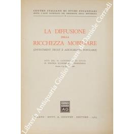 La diffusione della ricchezza mobiliare (investment trust e azionariato popolare). Atti del VI convegno di studi di Politica Economica e Finanziaria. Ancona, 8-9 settembre 1962 - Giuseppe Ferri - copertina