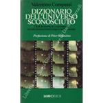 Dizionario dell'universo sconosciuto. I fatti, le teorie, le controversie sui più sconcertanti enigmi dell'universo. Prefazione di Peter Kolosimo