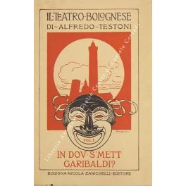 In dov s'mett Garibaldi? Bizzarria in tre parti e cinque quadri - Alfredo Testoni - copertina