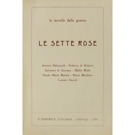 Le novelle della guerra le sette rose. Antonio Beltramelli Federico De Roberto Salvatore Di Giacomo Maffio Maffii Fausto Maria Martini Ettore Moschino Luciano Zuccoli - copertina
