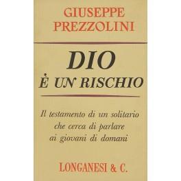 Dio è un rischio. Il testamento di un solitario che cerca di parlare ai giovani di domani - Giuseppe Prezzolini - copertina