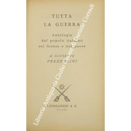 Tutta la guerra. Antologia del popolo italiano sul fronte e nel paese - Giuseppe Prezzolini - copertina
