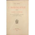 I bolognesi nelle guerre nazionali. Opera pubblicata per iniziativa ed a cura della federazione fra le società militari della cità e provincia di Bologna