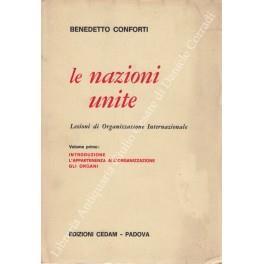 Le Nazioni Unite. Lezioni di Organizzazione Internazionale. Vol. I - Introduzione, l'appartenenza all'organizzazione, gli organi; Vol. II - Le funzioni, gli atti - Benedetto Conforti - copertina
