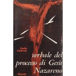Verbale del processo di Gesù Nazareno. Stenografato da Uzzì bar Zihà e da Nabussàn ibn Sanbusnà. Tradotto da Emilio Caldirola - copertina