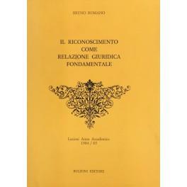 Il riconoscimento come relazione giuridica fondamentale. Lezioni Anno Accademico 1984/85 - Bruno Romano - copertina