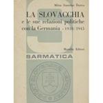 La Slovacchia e le sue relazioni politiche con la Germania 1938/1945. Vol. I - Dagli accordi di Monaco all'inizio della Seconda Guerra Mondiale (ottobre 1938 - settembre 1939). con 85 documenti inediti