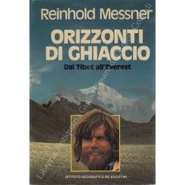 Orizzonti di ghiaccio. Dal Tibet all'Everest - Reinhold Messner - copertina
