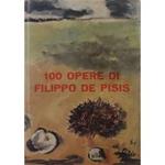 100 opere di Filippo De Pisis. Scritti di Giuseppe Marchiori e Sandro Zanotto