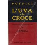 L' uva e la croce. Autoritratto d'artista italiano nel quadro del suo tempo. Vol. I - Infanzia