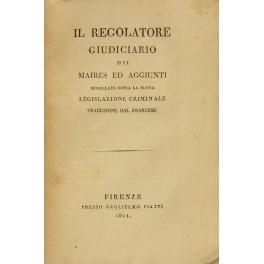Il regolatore giudiciario dei Maires ed aggiunti modellato sopra la nuova legislazione criminale. Traduzione dal francese - Anonimo - copertina