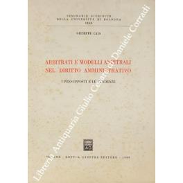 Arbitrati e modelli arbitrali nel diritto amministrativo. I presupposti e le tendenze - Giuseppe Caia - copertina