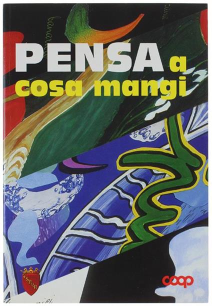 PENSA A COSA MANGI. Roma, ex Mattatoio 25 maggio - 9 giugno 2002 - copertina