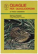 QUAGLIE PER QUAGLIODROMI. Manuale di allevamento della quaglia domestica a scopi cinotecnici e venatori