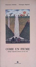 Come un fiume. Dialogo ragionato intorno ad una vita