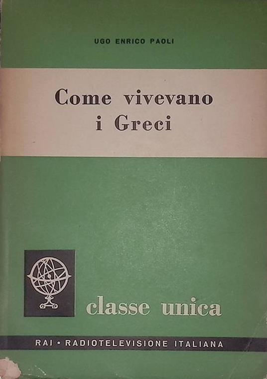 Come vivevano i Greci - Ugo Enrico Paoli - copertina